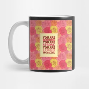 You Are Beautiful You Are Strong You Are Loved You Belong Mug